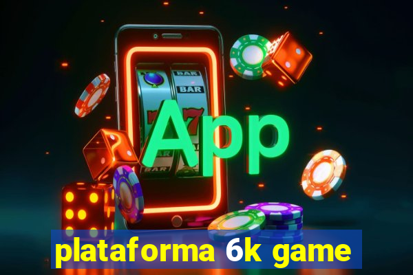 plataforma 6k game